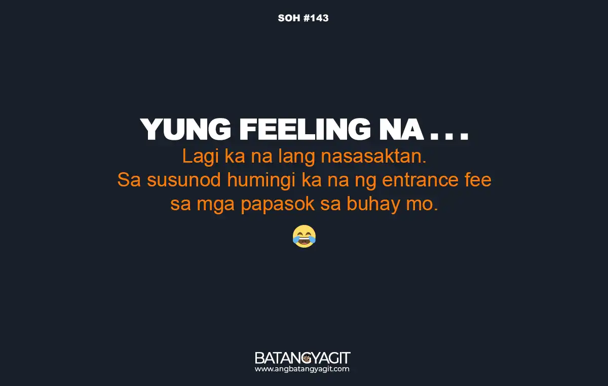 SOH Quotes #142: lagi ka na lang nasasaktan. Sa susunod humingi ka na ng entrance fee sa mga papasok sa buhay mo