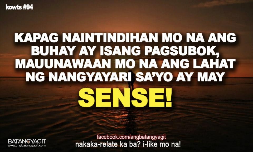 Quotes #94: Kapag naintindihan mo na ang buhay ay isang pagsubok, mauunawaan mo na ang lahat ng nangyayari sayo ay may sense